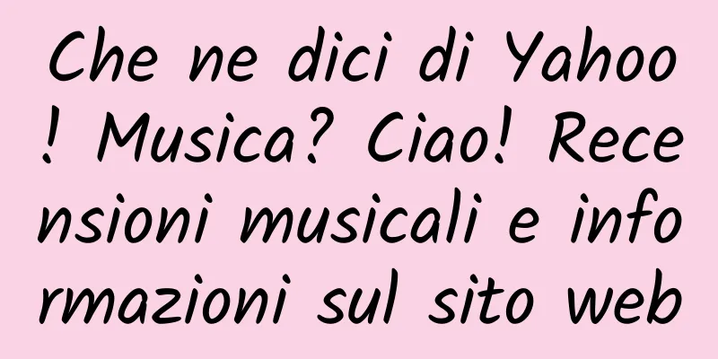 Che ne dici di Yahoo! Musica? Ciao! Recensioni musicali e informazioni sul sito web