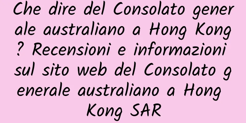Che dire del Consolato generale australiano a Hong Kong? Recensioni e informazioni sul sito web del Consolato generale australiano a Hong Kong SAR