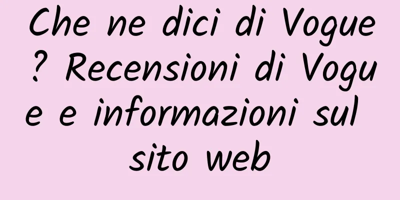 Che ne dici di Vogue? Recensioni di Vogue e informazioni sul sito web