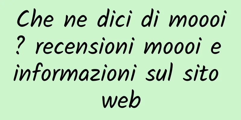 Che ne dici di moooi? recensioni moooi e informazioni sul sito web