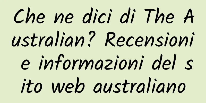 Che ne dici di The Australian? Recensioni e informazioni del sito web australiano