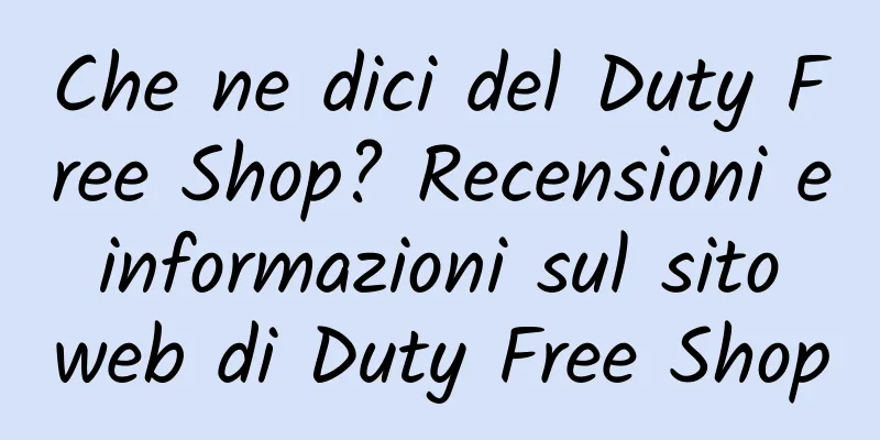 Che ne dici del Duty Free Shop? Recensioni e informazioni sul sito web di Duty Free Shop