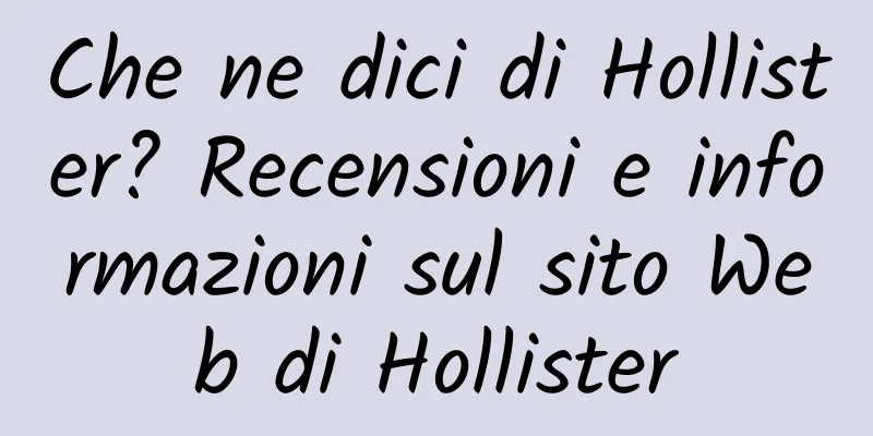 Che ne dici di Hollister? Recensioni e informazioni sul sito Web di Hollister