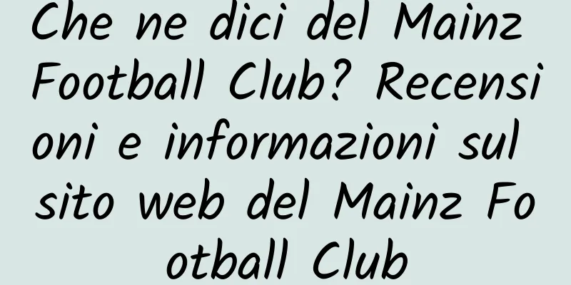 Che ne dici del Mainz Football Club? Recensioni e informazioni sul sito web del Mainz Football Club
