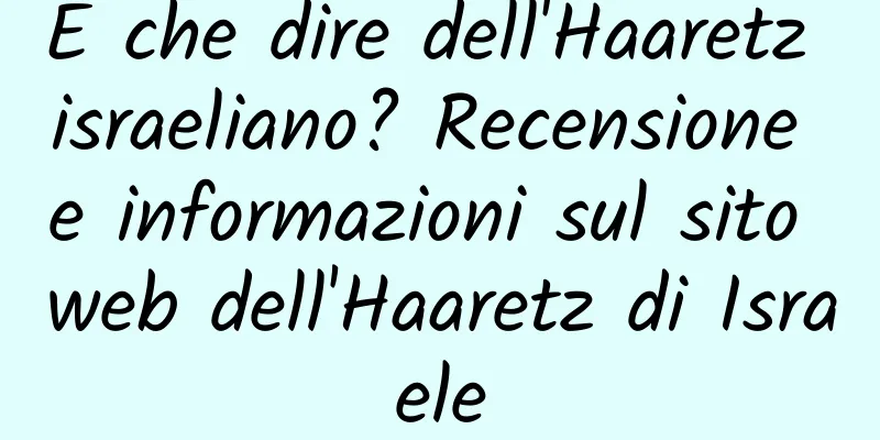 E che dire dell'Haaretz israeliano? Recensione e informazioni sul sito web dell'Haaretz di Israele