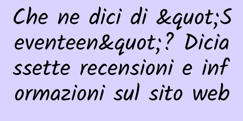 Che ne dici di "Seventeen"? Diciassette recensioni e informazioni sul sito web