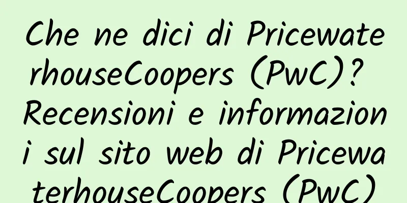Che ne dici di PricewaterhouseCoopers (PwC)? Recensioni e informazioni sul sito web di PricewaterhouseCoopers (PwC)