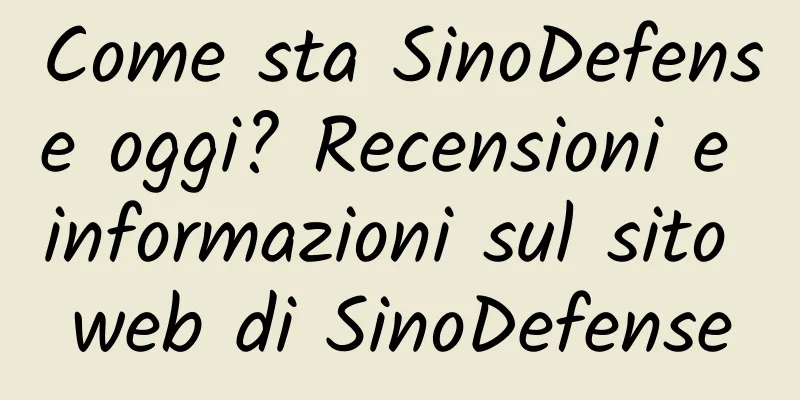 Come sta SinoDefense oggi? Recensioni e informazioni sul sito web di SinoDefense