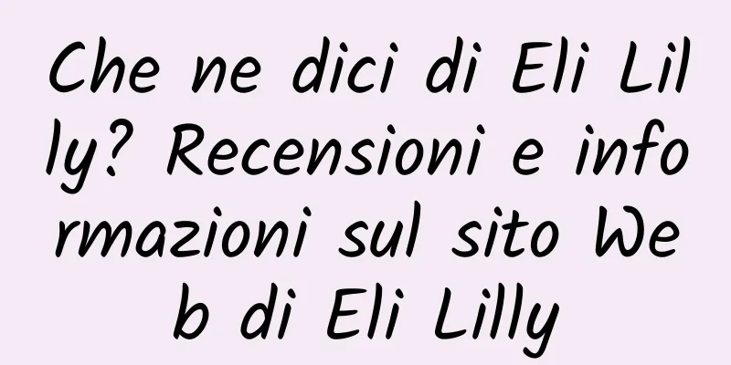Che ne dici di Eli Lilly? Recensioni e informazioni sul sito Web di Eli Lilly