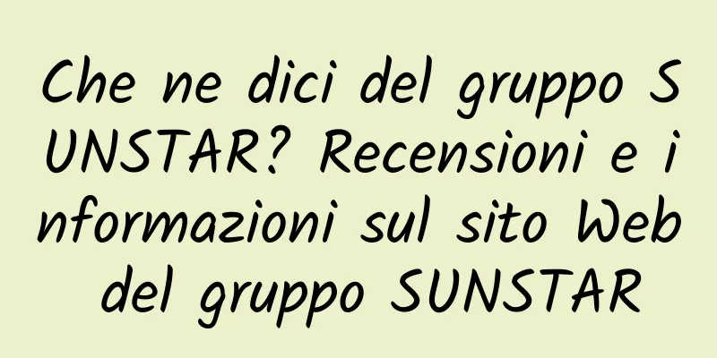 Che ne dici del gruppo SUNSTAR? Recensioni e informazioni sul sito Web del gruppo SUNSTAR