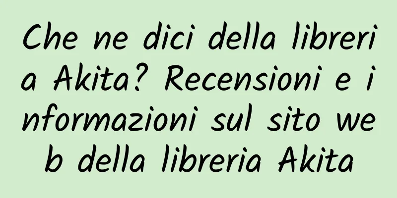 Che ne dici della libreria Akita? Recensioni e informazioni sul sito web della libreria Akita