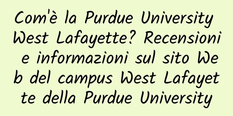Com'è la Purdue University West Lafayette? Recensioni e informazioni sul sito Web del campus West Lafayette della Purdue University
