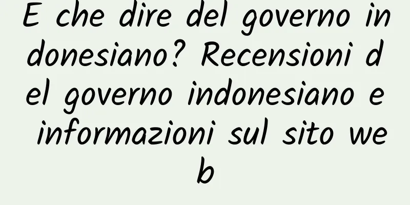 E che dire del governo indonesiano? Recensioni del governo indonesiano e informazioni sul sito web