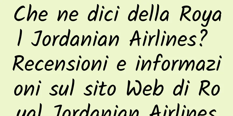 Che ne dici della Royal Jordanian Airlines? Recensioni e informazioni sul sito Web di Royal Jordanian Airlines