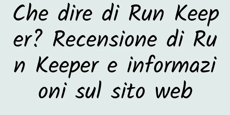 Che dire di Run Keeper? Recensione di Run Keeper e informazioni sul sito web