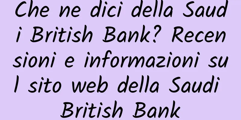 Che ne dici della Saudi British Bank? Recensioni e informazioni sul sito web della Saudi British Bank