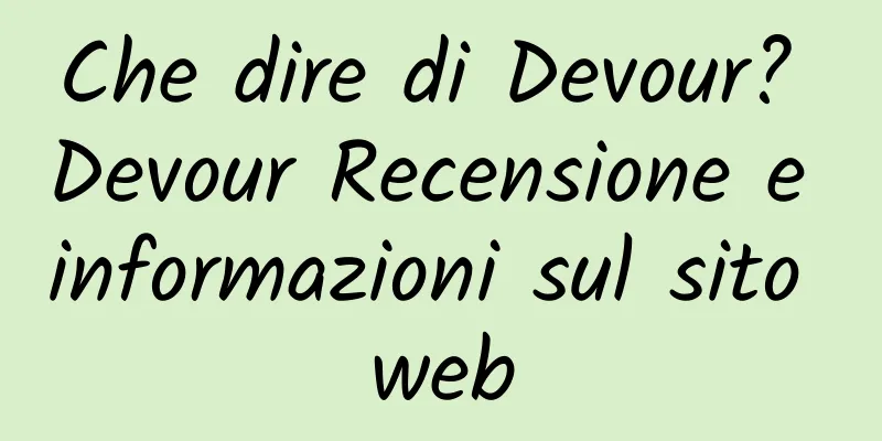 Che dire di Devour? Devour Recensione e informazioni sul sito web
