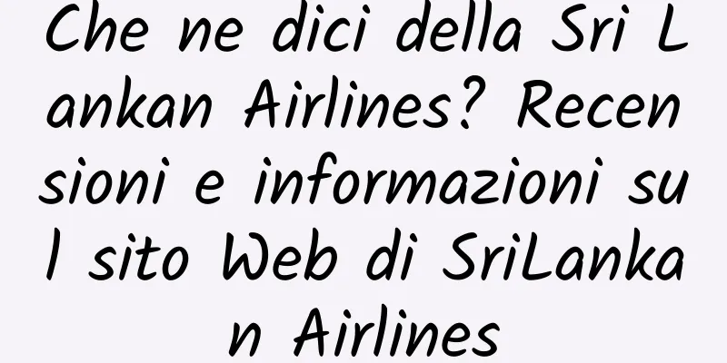 Che ne dici della Sri Lankan Airlines? Recensioni e informazioni sul sito Web di SriLankan Airlines