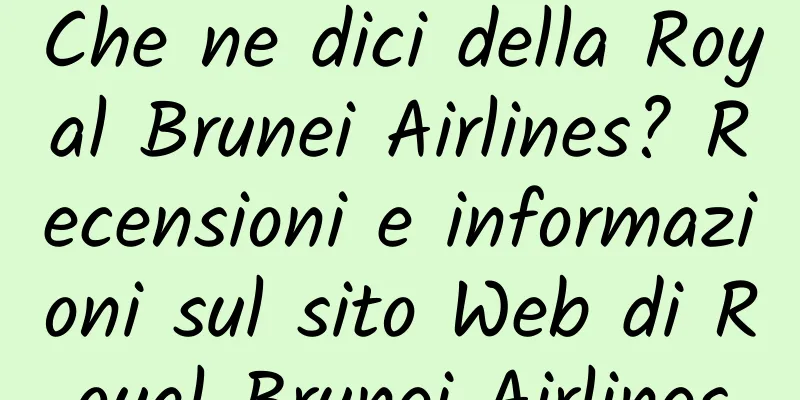 Che ne dici della Royal Brunei Airlines? Recensioni e informazioni sul sito Web di Royal Brunei Airlines