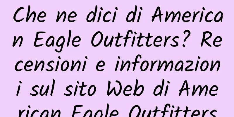 Che ne dici di American Eagle Outfitters? Recensioni e informazioni sul sito Web di American Eagle Outfitters