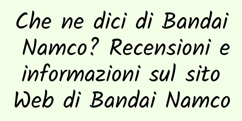 Che ne dici di Bandai Namco? Recensioni e informazioni sul sito Web di Bandai Namco