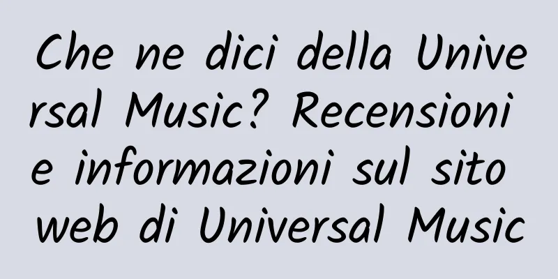 Che ne dici della Universal Music? Recensioni e informazioni sul sito web di Universal Music