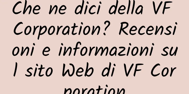 Che ne dici della VF Corporation? Recensioni e informazioni sul sito Web di VF Corporation