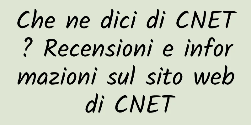Che ne dici di CNET? Recensioni e informazioni sul sito web di CNET