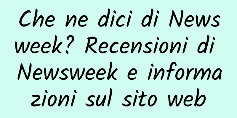 Che ne dici di Newsweek? Recensioni di Newsweek e informazioni sul sito web