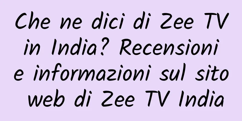 Che ne dici di Zee TV in India? Recensioni e informazioni sul sito web di Zee TV India