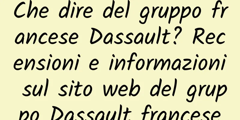 Che dire del gruppo francese Dassault? Recensioni e informazioni sul sito web del gruppo Dassault francese