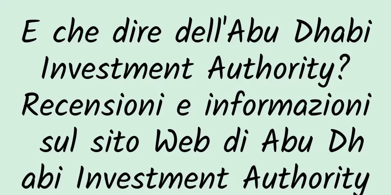 E che dire dell'Abu Dhabi Investment Authority? Recensioni e informazioni sul sito Web di Abu Dhabi Investment Authority