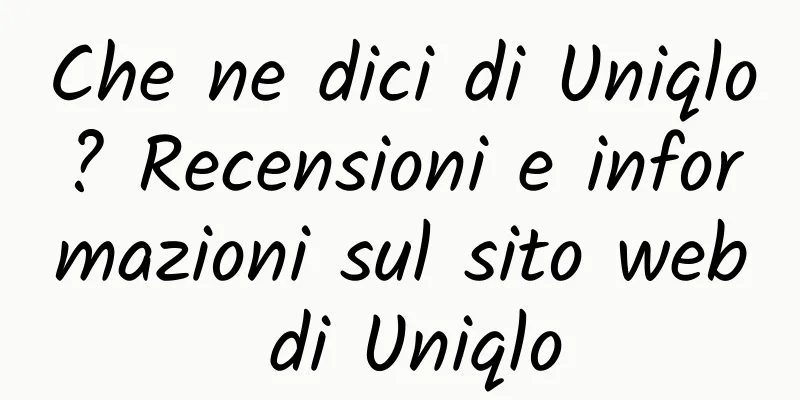 Che ne dici di Uniqlo? Recensioni e informazioni sul sito web di Uniqlo