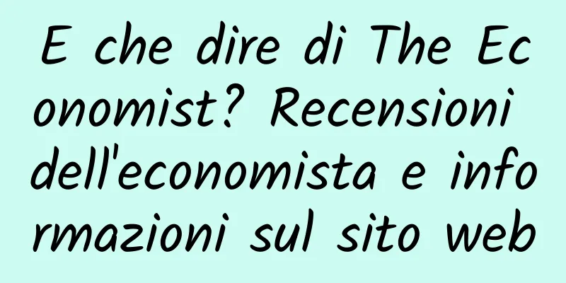E che dire di The Economist? Recensioni dell'economista e informazioni sul sito web