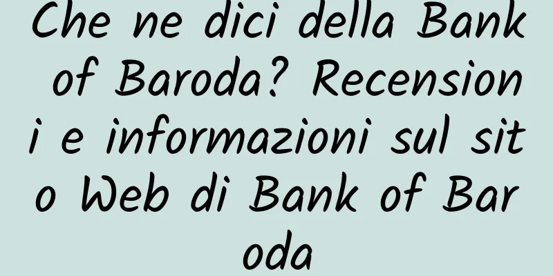 Che ne dici della Bank of Baroda? Recensioni e informazioni sul sito Web di Bank of Baroda