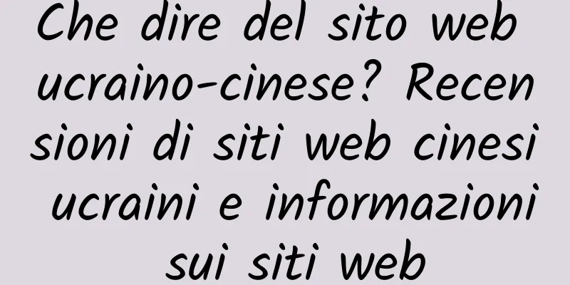 Che dire del sito web ucraino-cinese? Recensioni di siti web cinesi ucraini e informazioni sui siti web