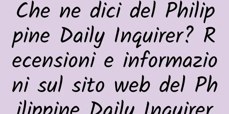 Che ne dici del Philippine Daily Inquirer? Recensioni e informazioni sul sito web del Philippine Daily Inquirer
