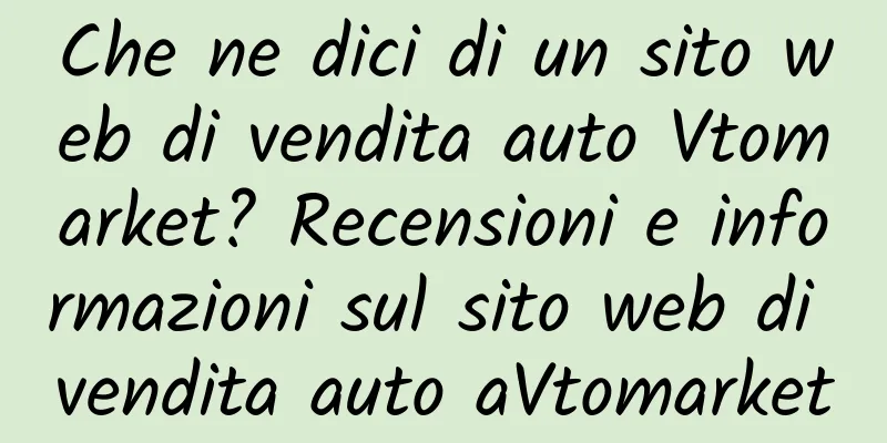 Che ne dici di un sito web di vendita auto Vtomarket? Recensioni e informazioni sul sito web di vendita auto aVtomarket