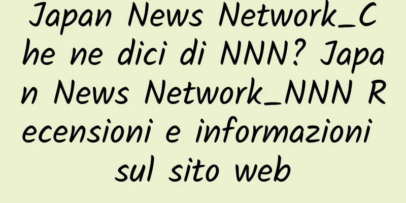 Japan News Network_Che ne dici di NNN? Japan News Network_NNN Recensioni e informazioni sul sito web