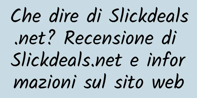 Che dire di Slickdeals.net? Recensione di Slickdeals.net e informazioni sul sito web