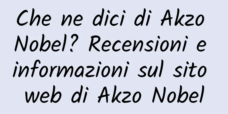 Che ne dici di Akzo Nobel? Recensioni e informazioni sul sito web di Akzo Nobel