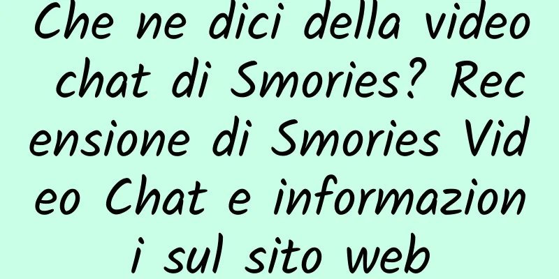 Che ne dici della video chat di Smories? Recensione di Smories Video Chat e informazioni sul sito web