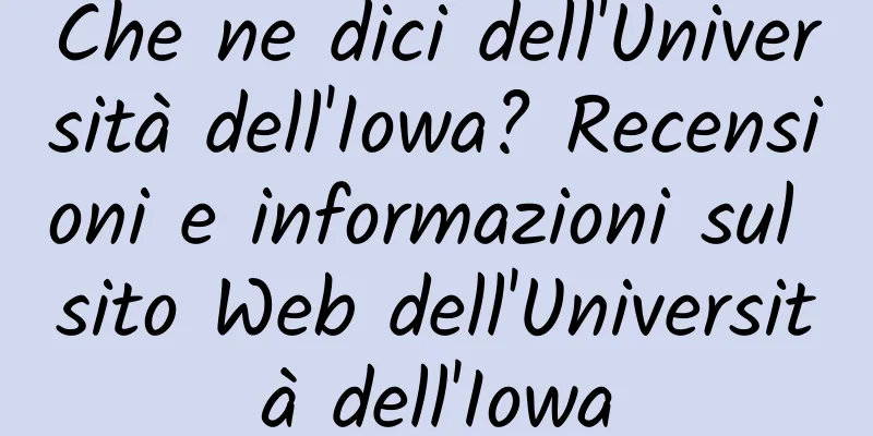 Che ne dici dell'Università dell'Iowa? Recensioni e informazioni sul sito Web dell'Università dell'Iowa