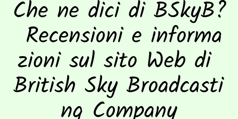 Che ne dici di BSkyB? Recensioni e informazioni sul sito Web di British Sky Broadcasting Company