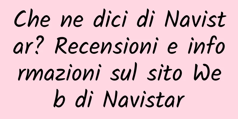 Che ne dici di Navistar? Recensioni e informazioni sul sito Web di Navistar