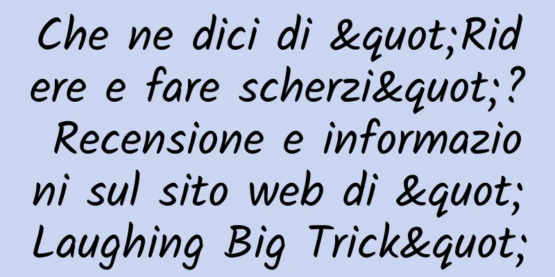 Che ne dici di "Ridere e fare scherzi"? Recensione e informazioni sul sito web di "Laughing Big Trick"