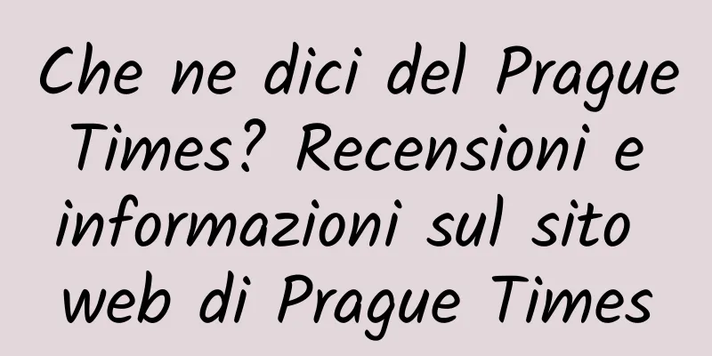 Che ne dici del Prague Times? Recensioni e informazioni sul sito web di Prague Times
