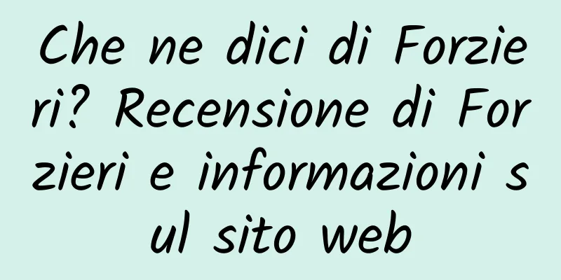 Che ne dici di Forzieri? Recensione di Forzieri e informazioni sul sito web