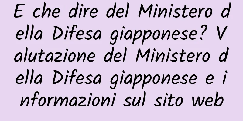 E che dire del Ministero della Difesa giapponese? Valutazione del Ministero della Difesa giapponese e informazioni sul sito web