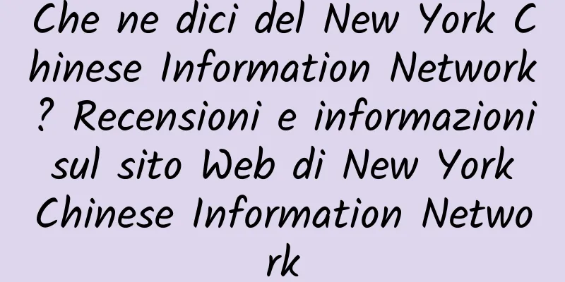 Che ne dici del New York Chinese Information Network? Recensioni e informazioni sul sito Web di New York Chinese Information Network